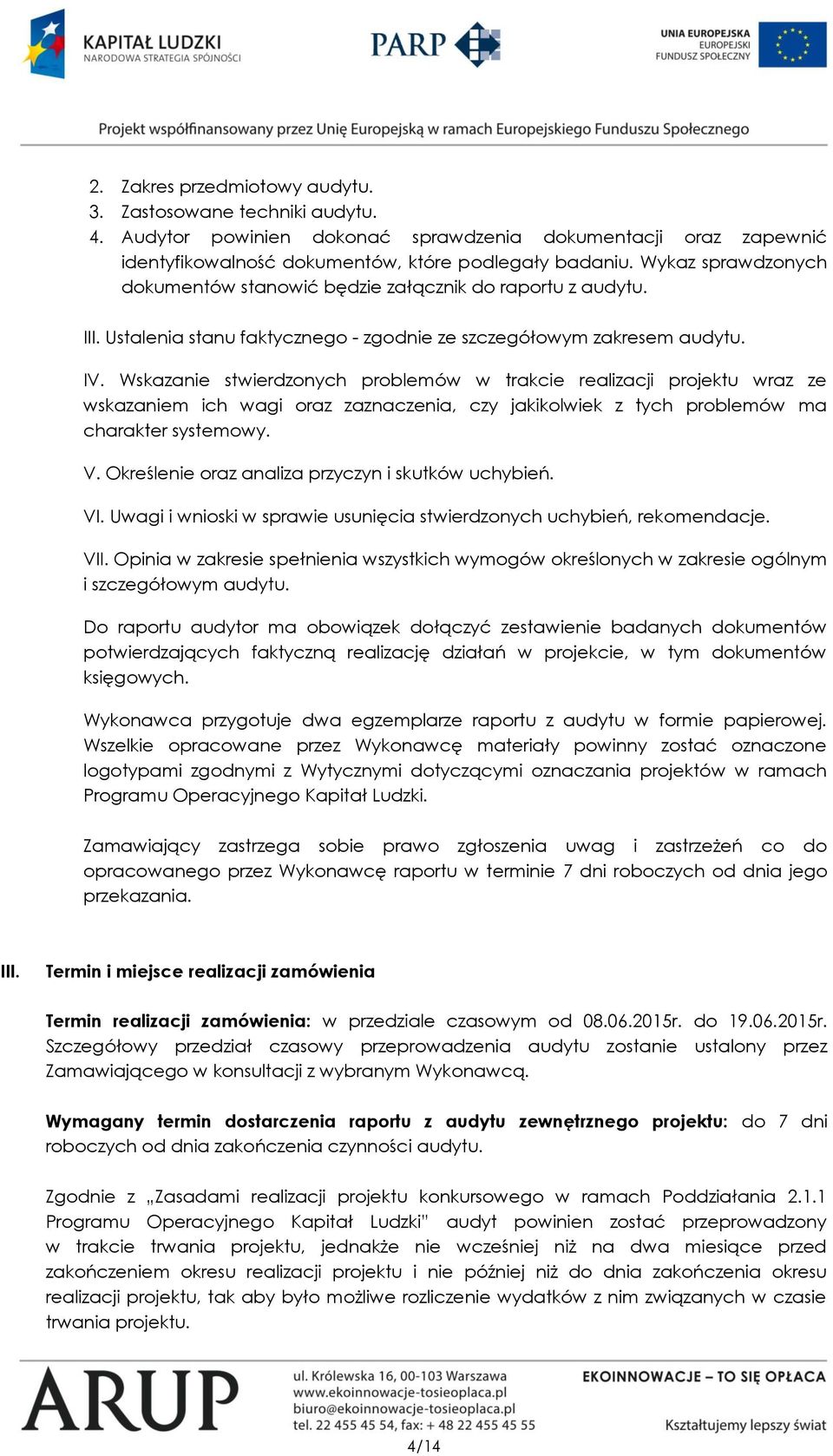Wskazanie stwierdzonych problemów w trakcie realizacji projektu wraz ze wskazaniem ich wagi oraz zaznaczenia, czy jakikolwiek z tych problemów ma charakter systemowy. V.