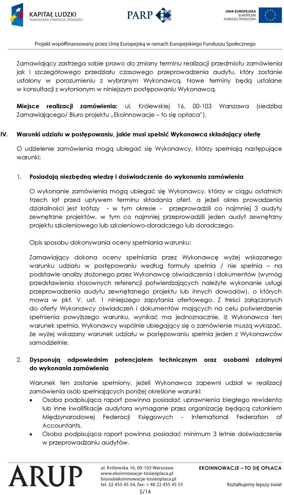 Królewskiej 16, 00-103 Warszawa (siedziba Zamawiającego/ Biuro projektu Ekoinnowacje to się opłaca ). IV.