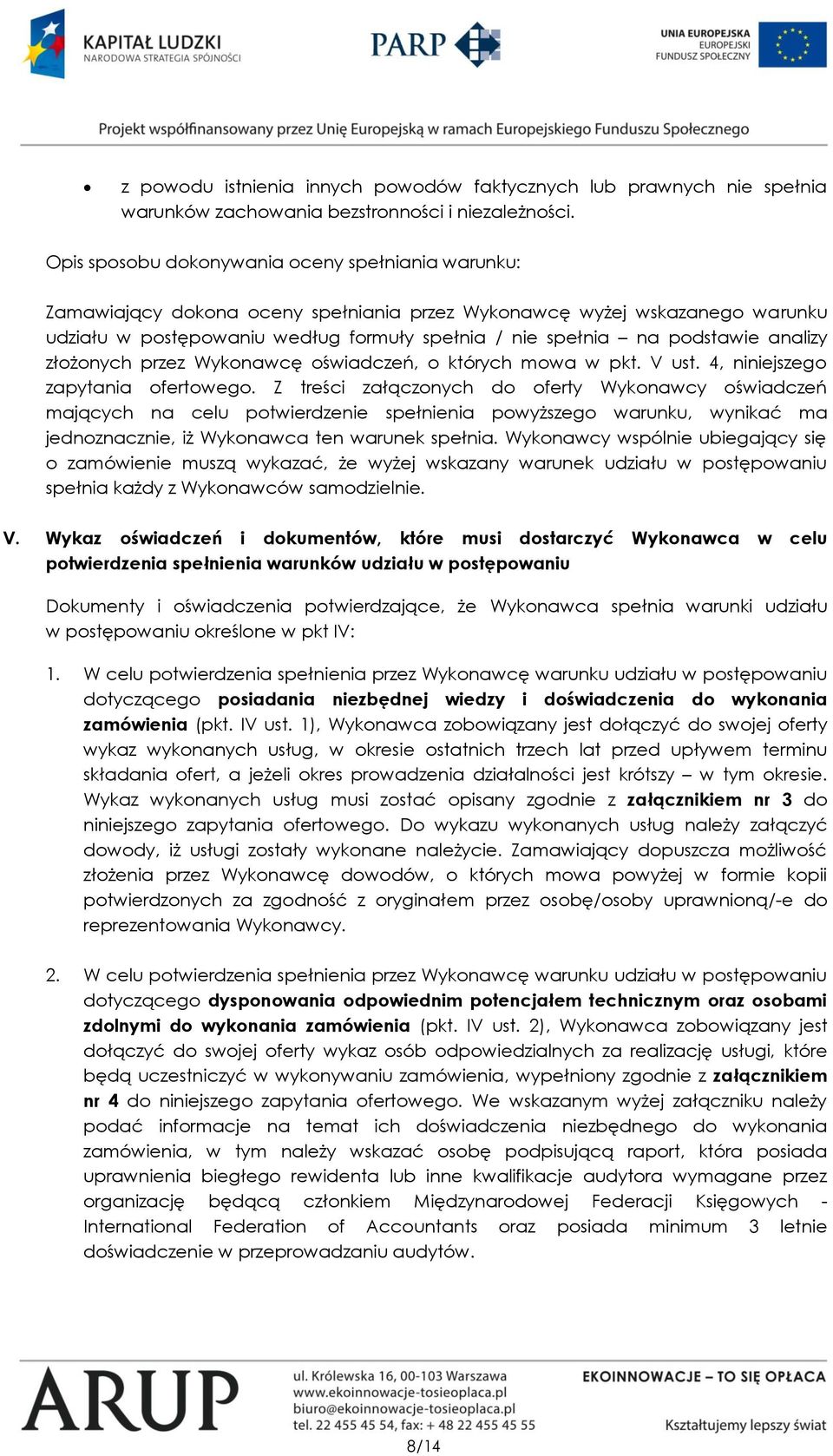 podstawie analizy złożonych przez Wykonawcę oświadczeń, o których mowa w pkt. V ust. 4, niniejszego zapytania ofertowego.