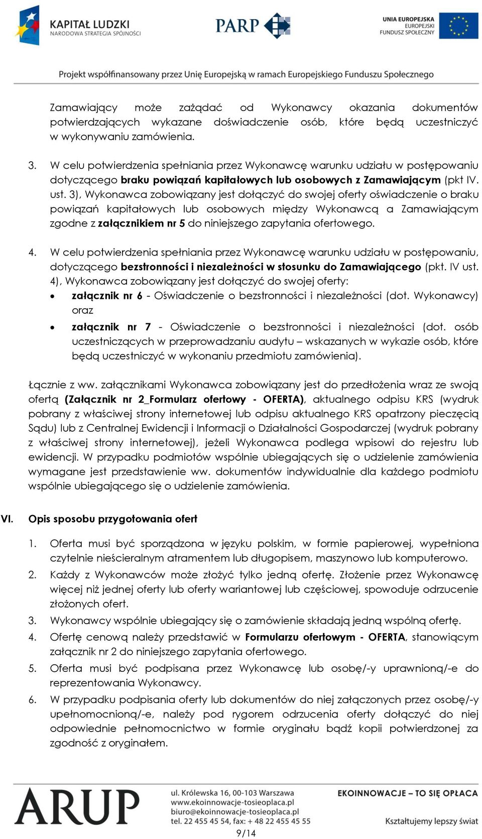 3), Wykonawca zobowiązany jest dołączyć do swojej oferty oświadczenie o braku powiązań kapitałowych lub osobowych między Wykonawcą a Zamawiającym zgodne z załącznikiem nr 5 do niniejszego zapytania