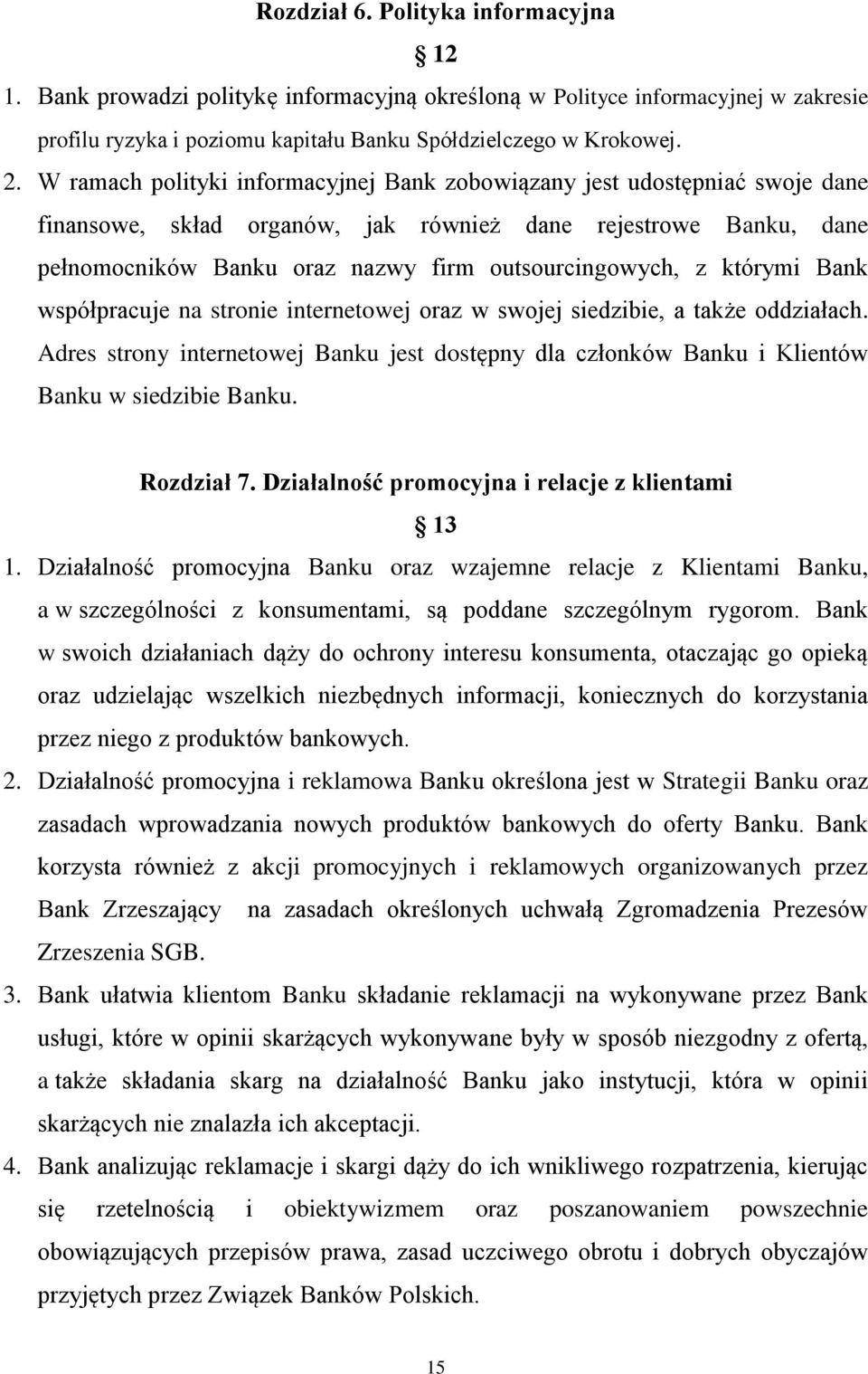 którymi Bank współpracuje na stronie internetowej oraz w swojej siedzibie, a także oddziałach. Adres strony internetowej Banku jest dostępny dla członków Banku i Klientów Banku w siedzibie Banku.