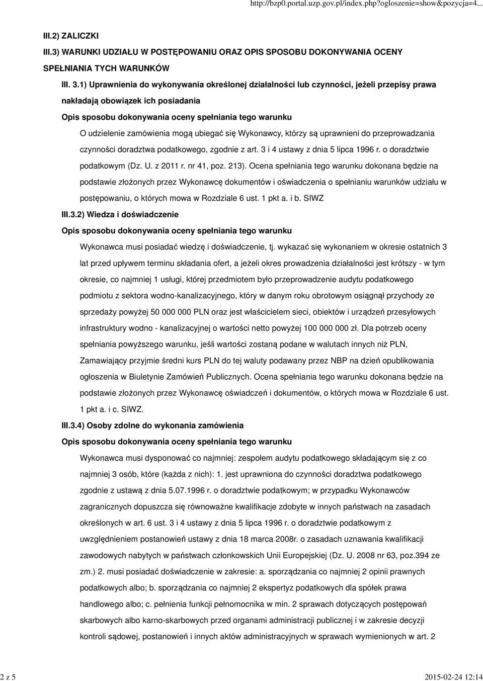 do przeprowadzania czynności doradztwa podatkowego, zgodnie z art. 3 i 4 ustawy z dnia 5 lipca 1996 r. o doradztwie podatkowym (Dz. U. z 2011 r. nr 41, poz. 213).