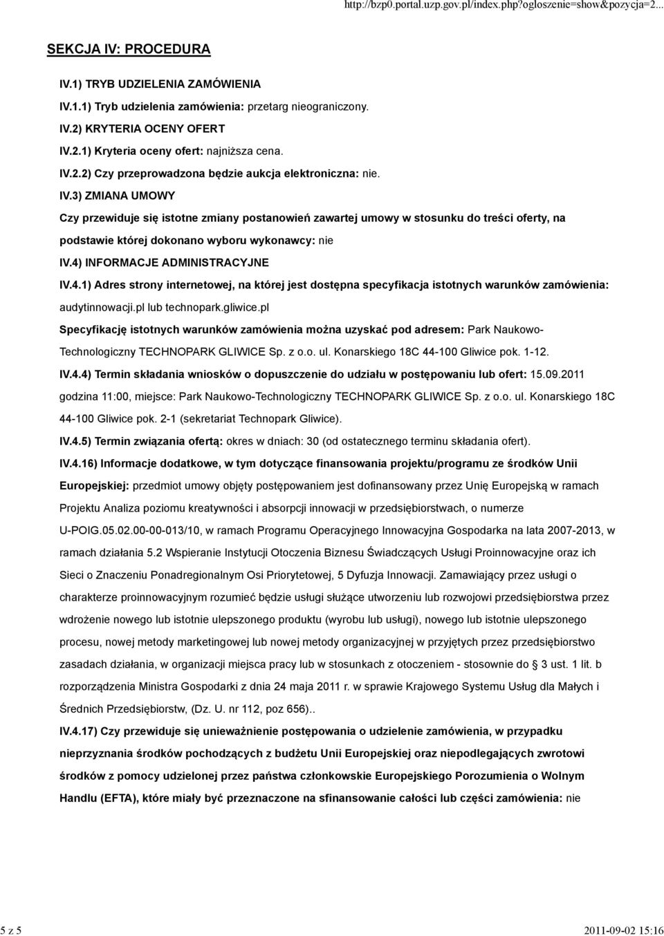 INFORMACJE ADMINISTRACYJNE IV.4.1) Adres strony internetowej, na której jest dostępna specyfikacja istotnych warunków zamówienia: audytinnowacji.pl lub technopark.gliwice.