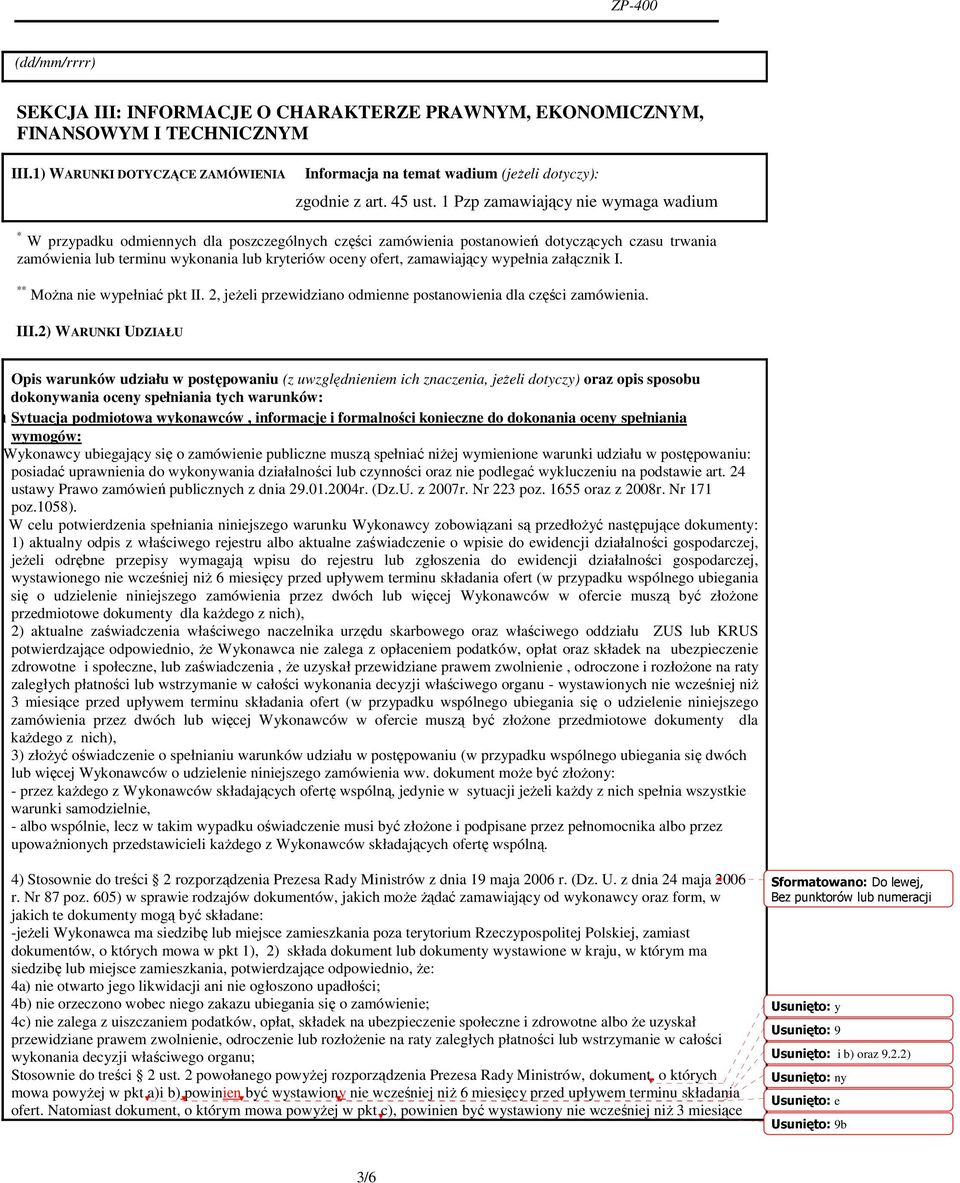 1 Pzp zamawiający nie wymaga wadium * W przypadku odmiennych dla poszczególnych części zamówienia postanowień dotyczących czasu trwania zamówienia lub terminu wykonania lub kryteriów oceny ofert,