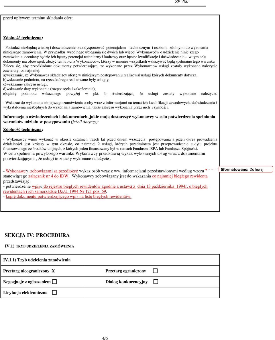 - w tym celu dokumenty ma obowiązek złoŝyć ten lub ci z Wykonawców, którzy w imieniu wszystkich wskazywać będą spełnianie tego warunku Zaleca się, aby przedkładane dokumenty potwierdzające, Ŝe