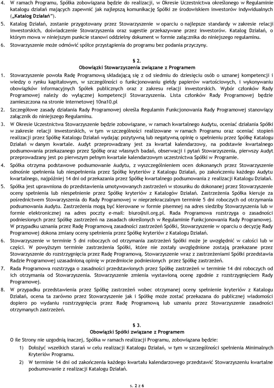 Katalog Działań, zostanie przygotowany przez Stowarzyszenie w oparciu o najlepsze standardy w zakresie relacji inwestorskich, doświadczenie Stowarzyszenia oraz sugestie przekazywane przez inwestorów.