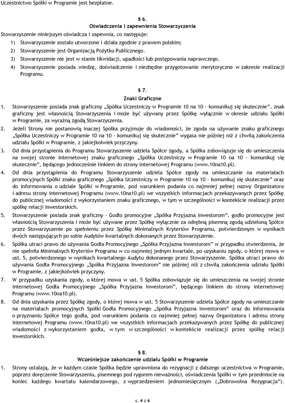 Organizacją Pożytku Publicznego. 3) Stowarzyszenie nie jest w stanie likwidacji, upadłości lub postępowania naprawczego.