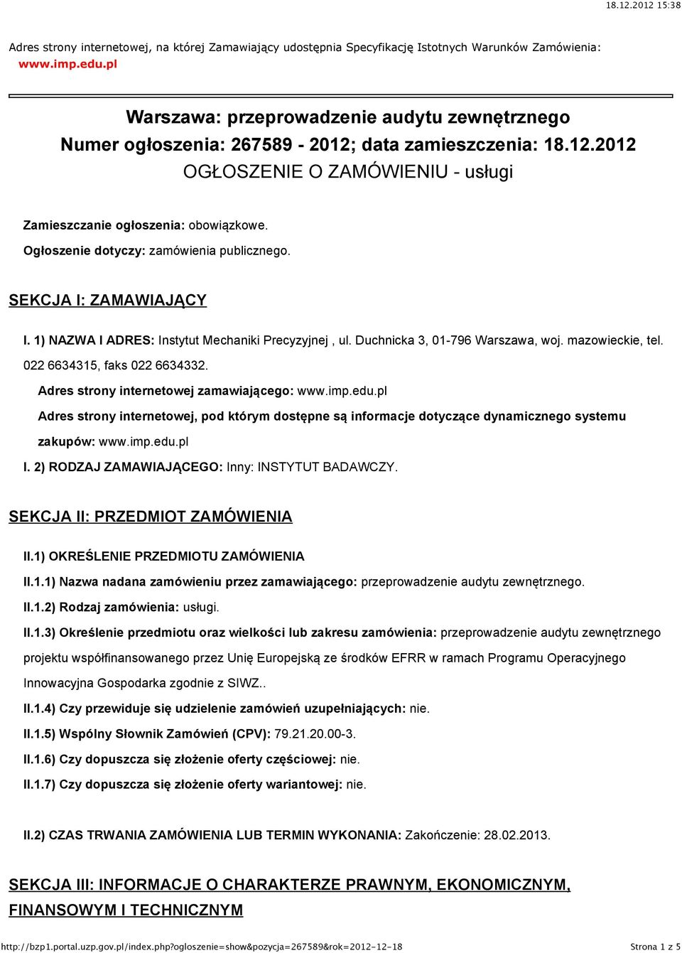 Ogłoszenie dotyczy: zamówienia publicznego. SEKCJA I: ZAMAWIAJĄCY I. 1) NAZWA I ADRES: Instytut Mechaniki Precyzyjnej, ul. Duchnicka 3, 01-796 Warszawa, woj. mazowieckie, tel.