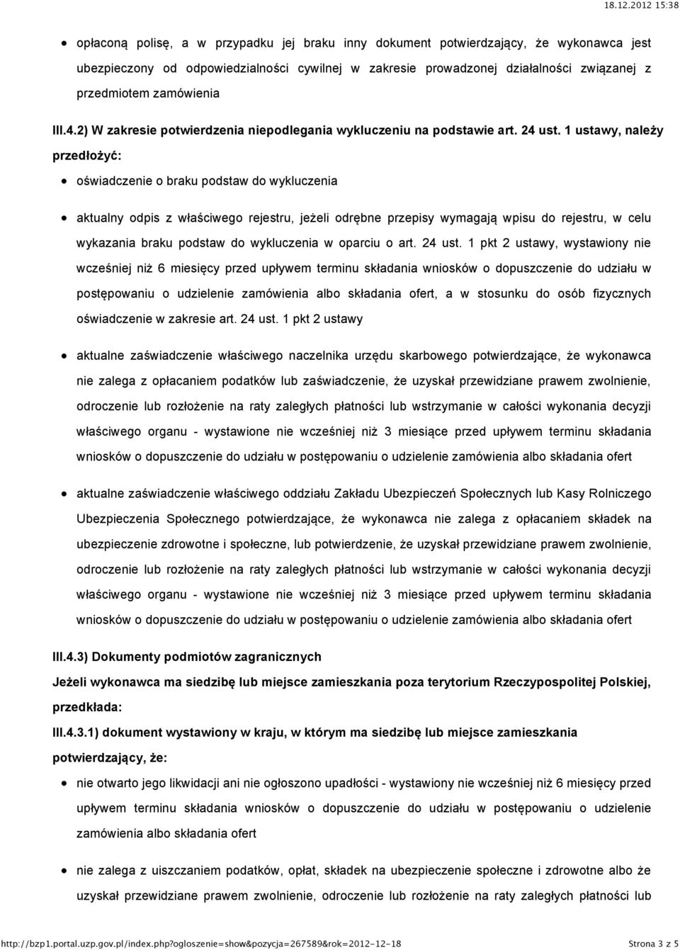 1 ustawy, należy przedłożyć: oświadczenie o braku podstaw do wykluczenia aktualny odpis z właściwego rejestru, jeżeli odrębne przepisy wymagają wpisu do rejestru, w celu wykazania braku podstaw do