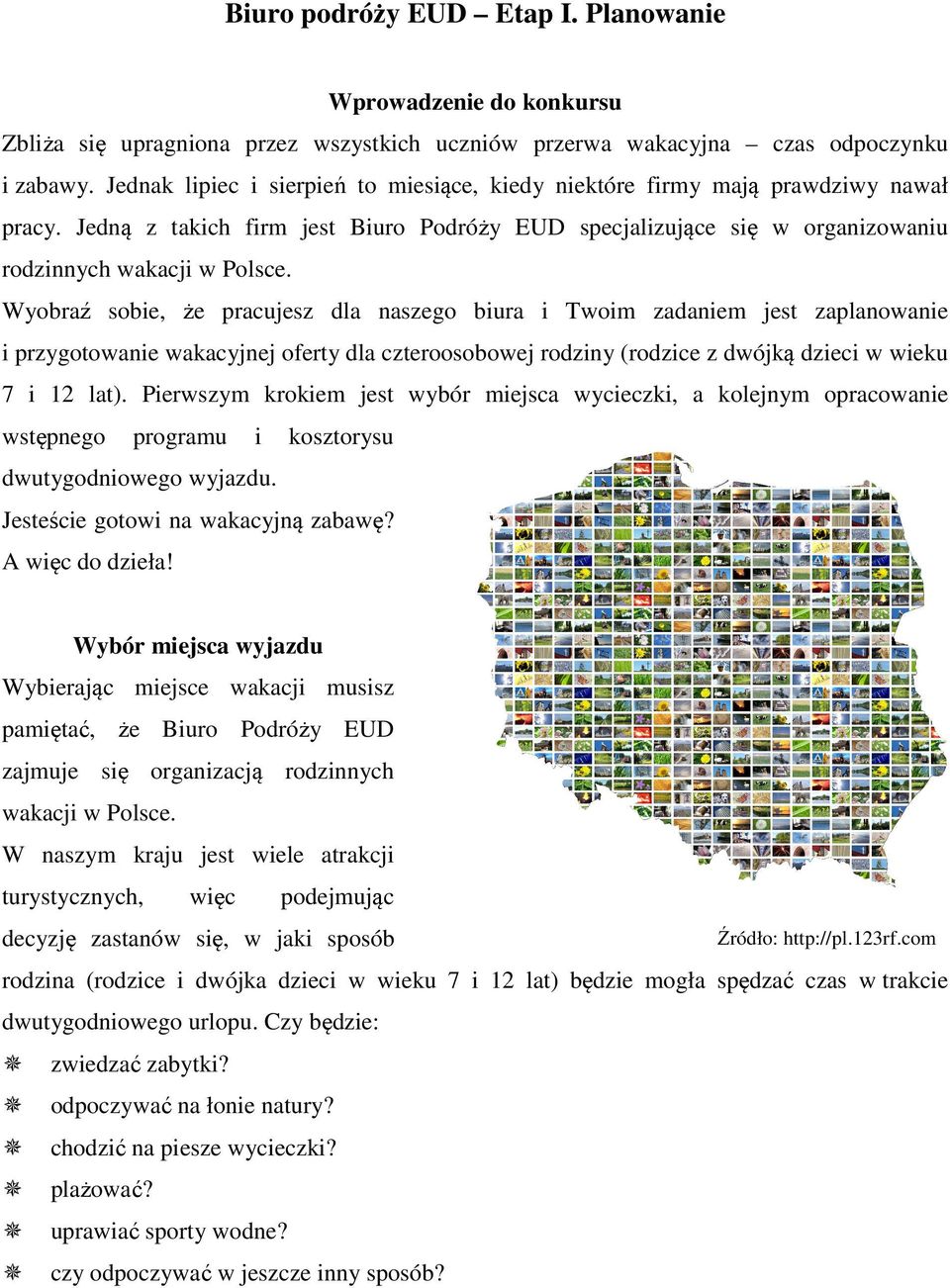 Wyobraź sobie, że pracujesz dla naszego biura i Twoim zadaniem jest zaplanowanie i przygotowanie wakacyjnej oferty dla czteroosobowej rodziny (rodzice z dwójką dzieci w wieku 7 i 12 lat).