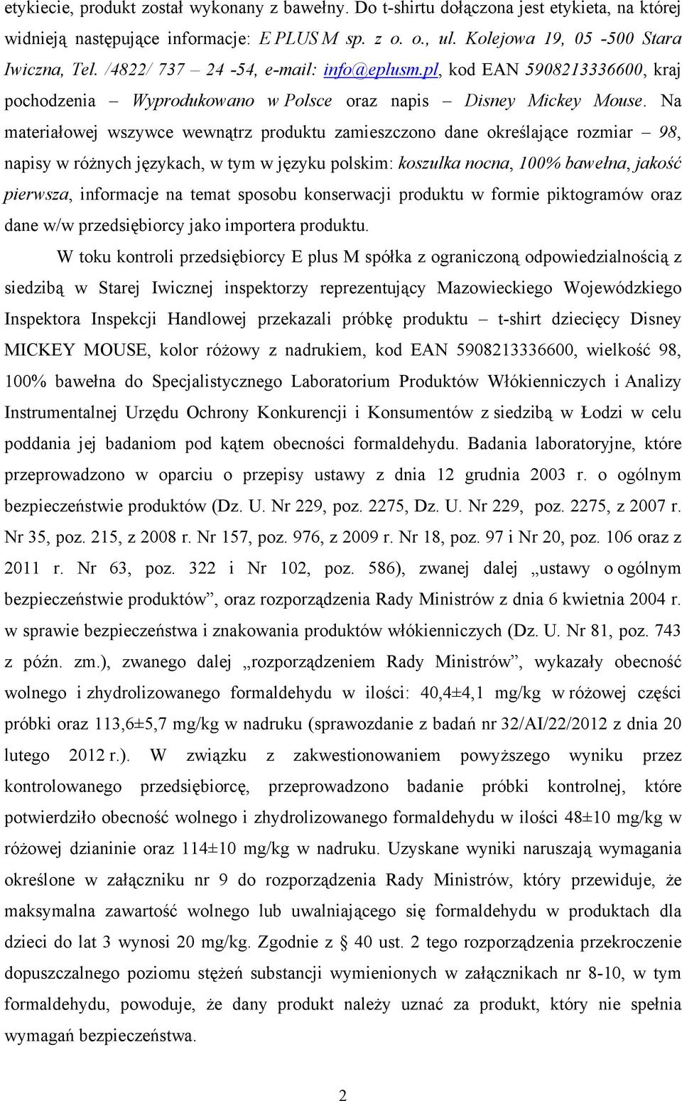 Na materiałowej wszywce wewnątrz produktu zamieszczono dane określające rozmiar 98, napisy w róŝnych językach, w tym w języku polskim: koszulka nocna, 100% bawełna, jakość pierwsza, informacje na