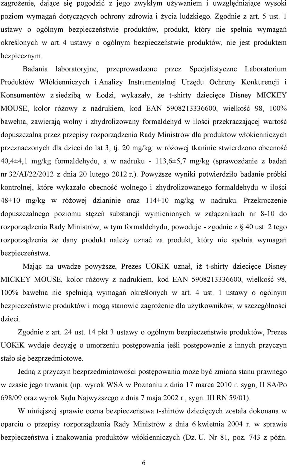 Badania laboratoryjne, przeprowadzone przez Specjalistyczne Laboratorium Produktów Włókienniczych i Analizy Instrumentalnej Urzędu Ochrony Konkurencji i Konsumentów z siedzibą w Łodzi, wykazały, Ŝe