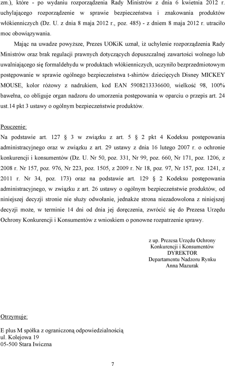 Mając na uwadze powyŝsze, Prezes UOKiK uznał, iŝ uchylenie rozporządzenia Rady Ministrów oraz brak regulacji prawnych dotyczących dopuszczalnej zawartości wolnego lub uwalniającego się formaldehydu w