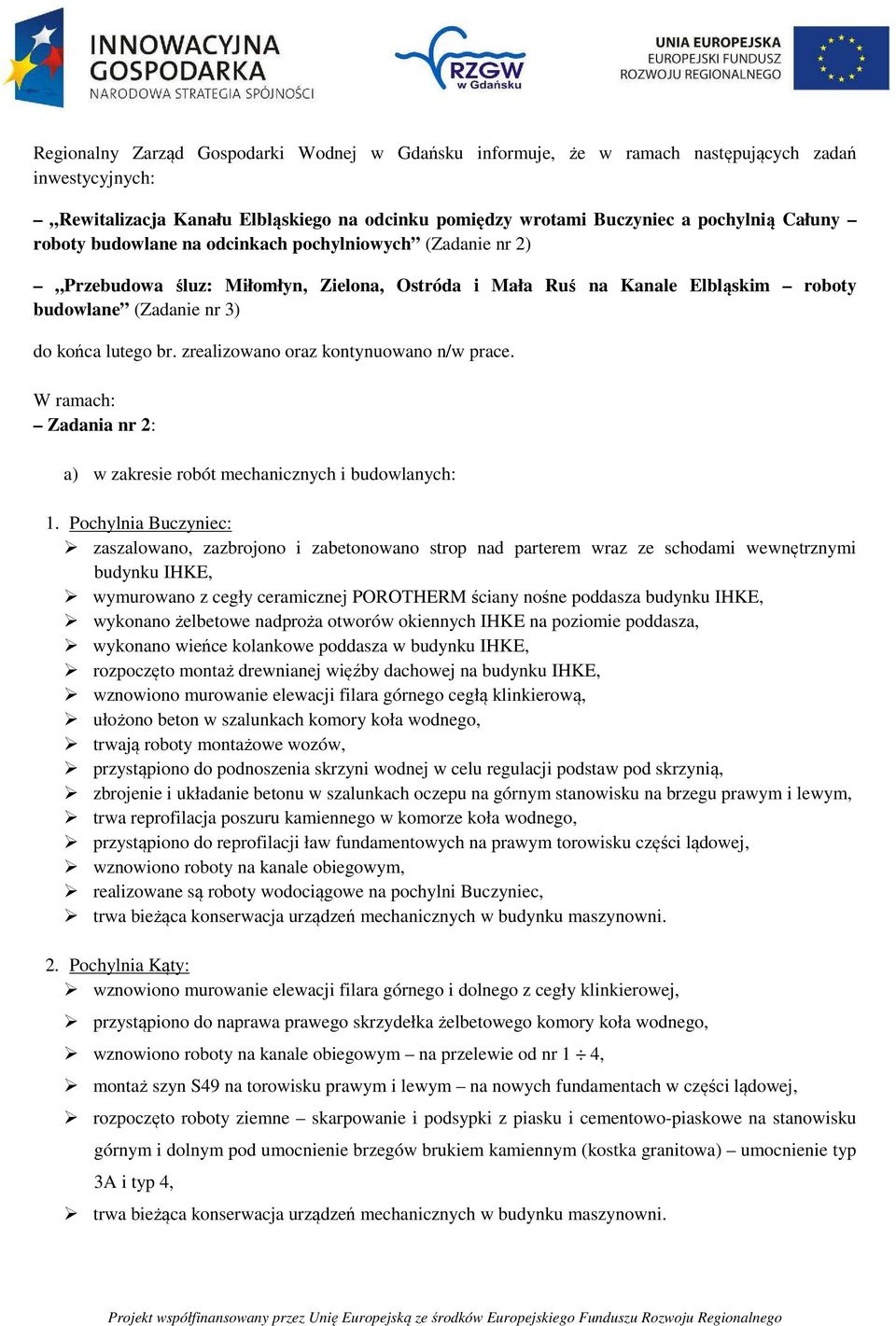 zrealizowano oraz kontynuowano n/w prace. W ramach: Zadania nr 2: a) w zakresie robót mechanicznych i budowlanych: 1.