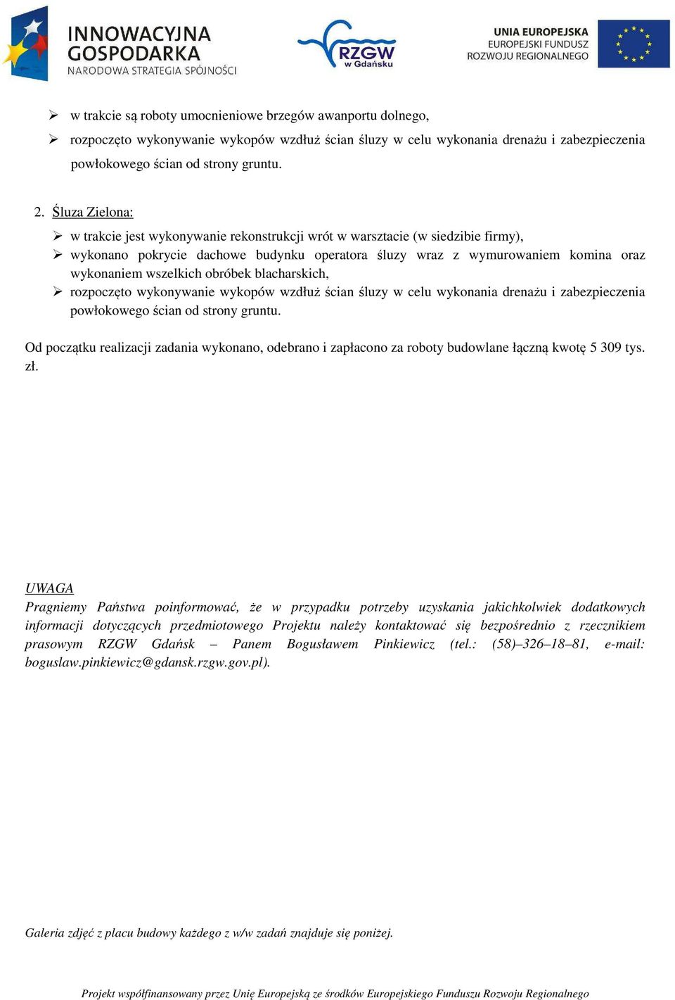 obróbek blacharskich, rozpoczęto wykonywanie wykopów wzdłuż ścian śluzy w celu wykonania drenażu i zabezpieczenia powłokowego ścian od strony gruntu.
