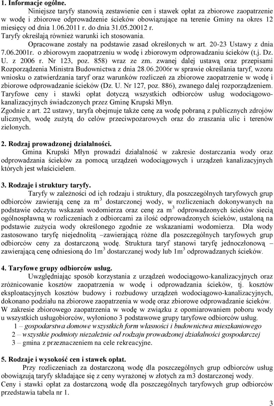 do dnia 31.05.20012 r. Taryfy określają również warunki ich stosowania. Opracowane zostały na podstawie zasad określonych w art. 20-23 Ustawy z dnia 7.06.2001r.