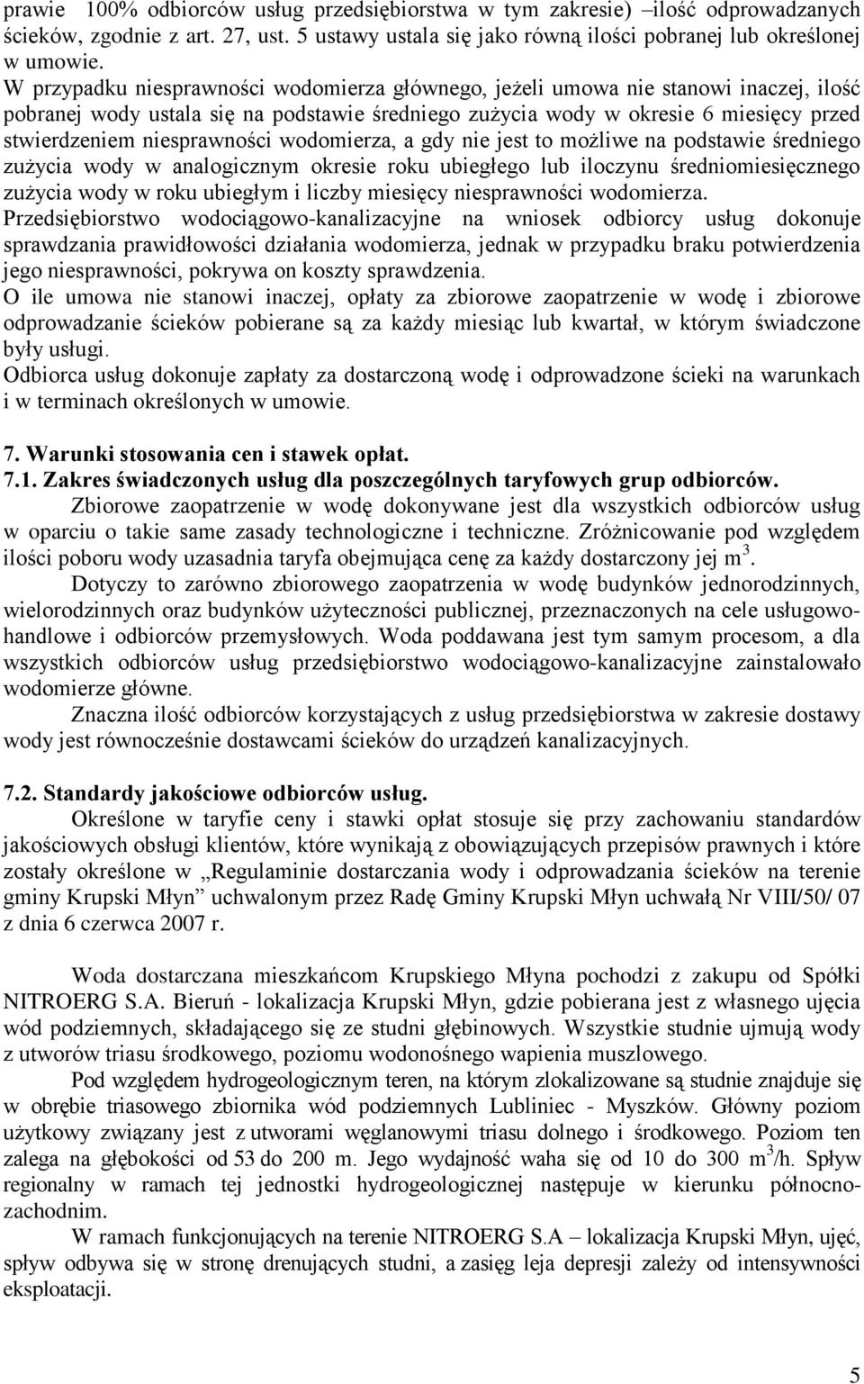 niesprawności wodomierza, a gdy nie jest to możliwe na podstawie średniego zużycia wody w analogicznym okresie roku ubiegłego lub iloczynu średniomiesięcznego zużycia wody w roku ubiegłym i liczby