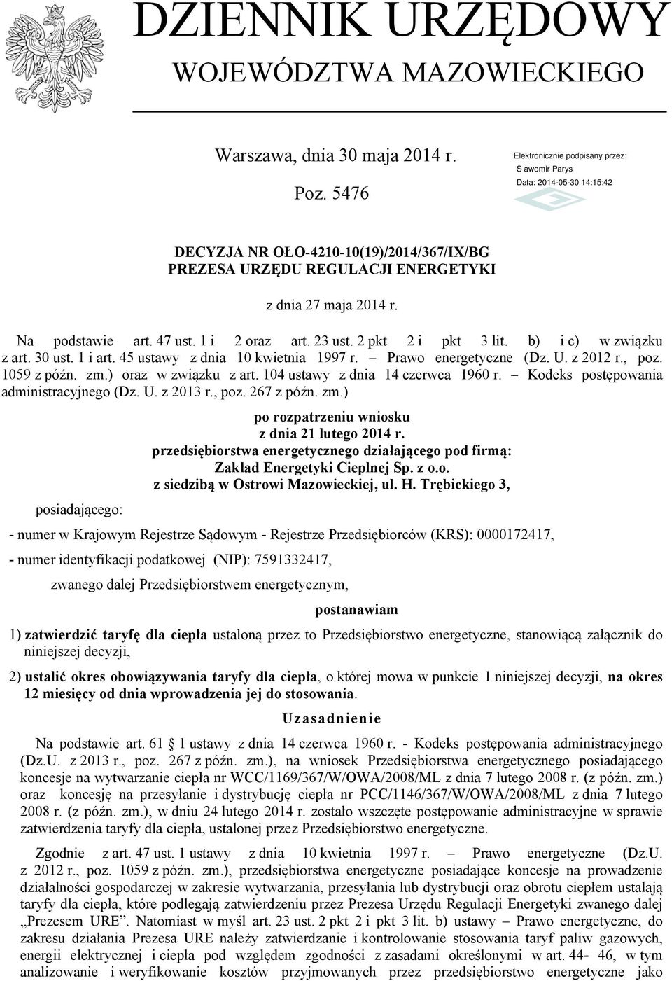 1059 z późn. zm.) oraz w związku z art. 104 ustawy z dnia 14 czerwca 1960 r. Kodeks postępowania administracyjnego (Dz. U. z 2013 r., poz. 267 z późn. zm.) posiadającego: po rozpatrzeniu wniosku z dnia 21 lutego 2014 r.