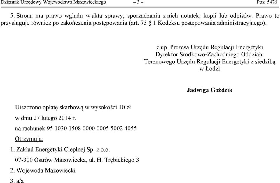 Prezesa Urzędu Regulacji Energetyki Dyrektor Środkowo-Zachodniego Oddziału Terenowego Urzędu Regulacji Energetyki z siedzibą w Łodzi Jadwiga Goździk Uiszczono