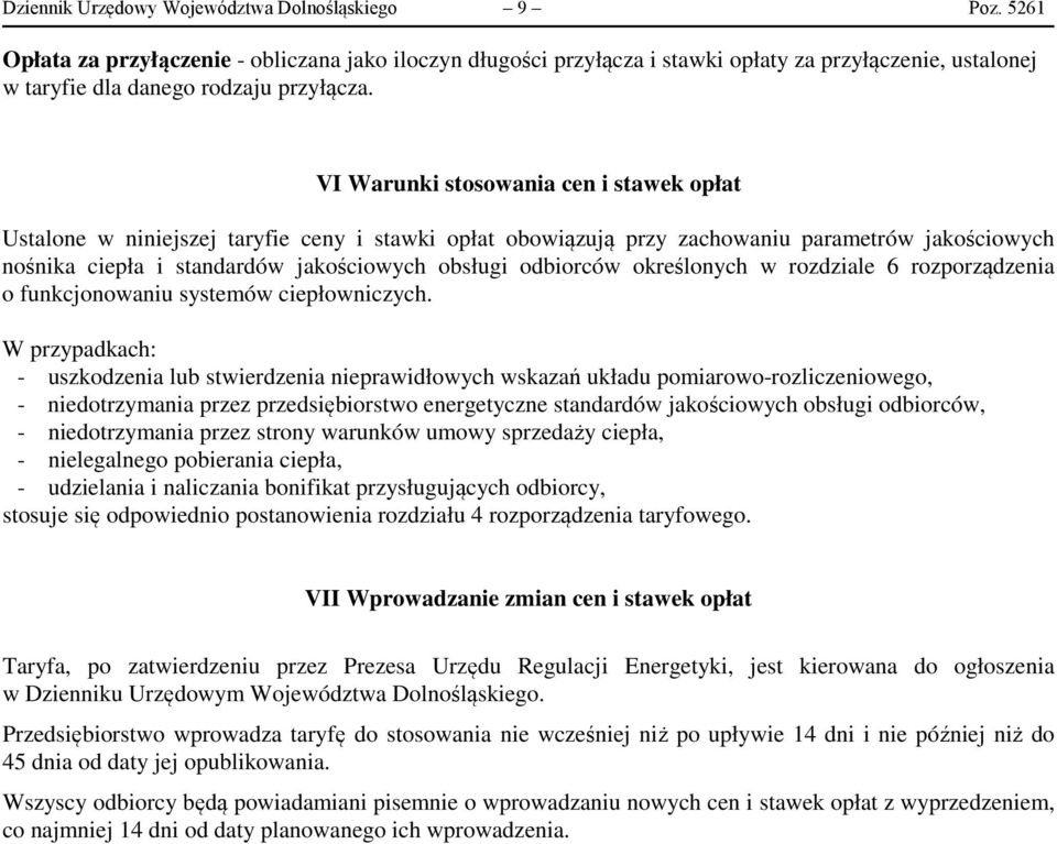 VI Warunki stosowania cen i stawek opłat Ustalone w niniejszej taryfie ceny i stawki opłat obowiązują przy zachowaniu parametrów jakościowych nośnika ciepła i standardów jakościowych obsługi