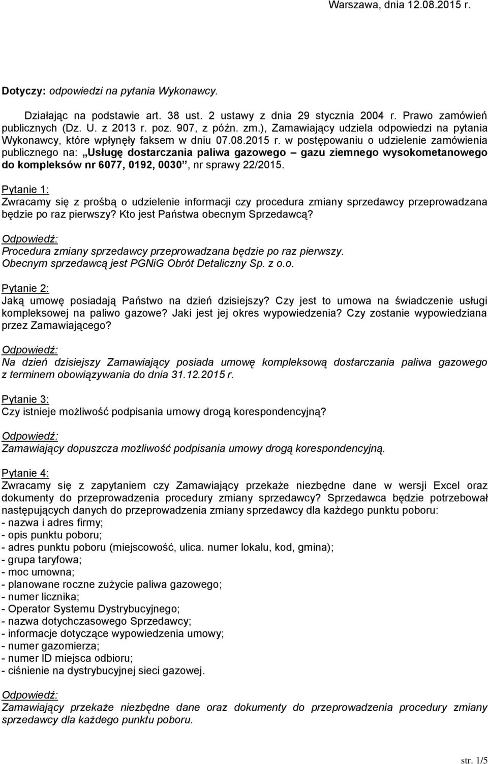 w postępowaniu o udzielenie zamówienia publicznego na: Usługę dostarczania paliwa gazowego gazu ziemnego wysokometanowego do kompleksów nr 6077, 0192, 0030, nr sprawy 22/2015.