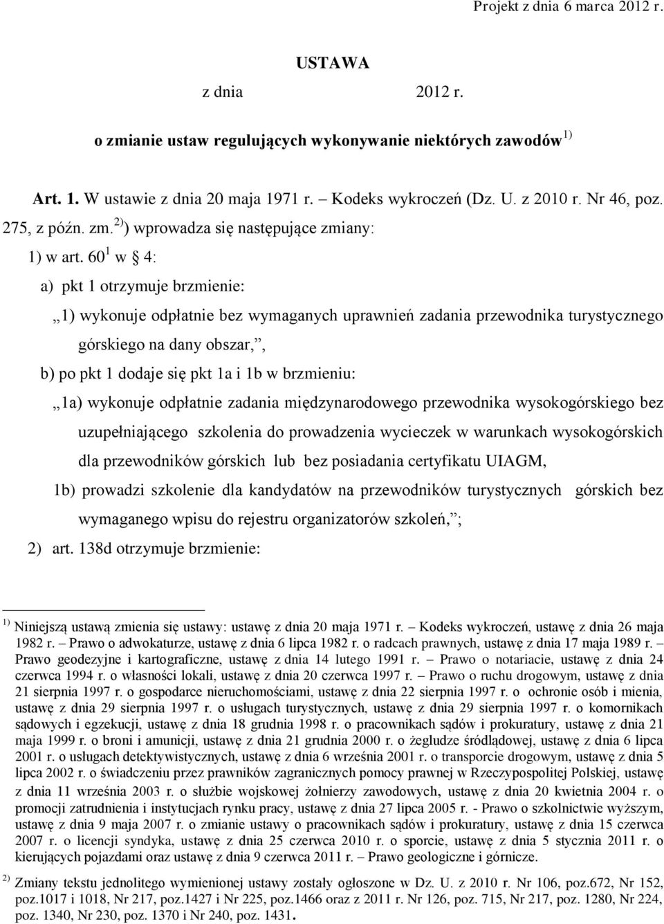 60 1 w 4: a) pkt 1 otrzymuje brzmienie: 1) wykonuje odpłatnie bez wymaganych uprawnień zadania przewodnika turystycznego górskiego na dany obszar,, b) po pkt 1 dodaje się pkt 1a i 1b w brzmieniu: 1a)