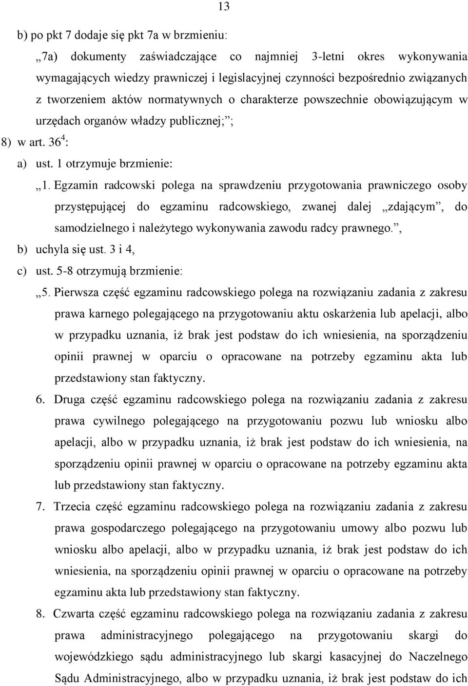 Egzamin radcowski polega na sprawdzeniu przygotowania prawniczego osoby przystępującej do egzaminu radcowskiego, zwanej dalej zdającym, do samodzielnego i należytego wykonywania zawodu radcy prawnego.