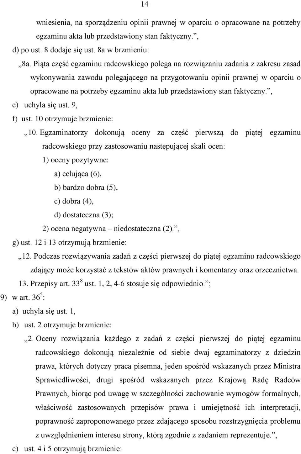 przedstawiony stan faktyczny., e) uchyla się ust. 9, f) ust. 10 otrzymuje brzmienie: 10.