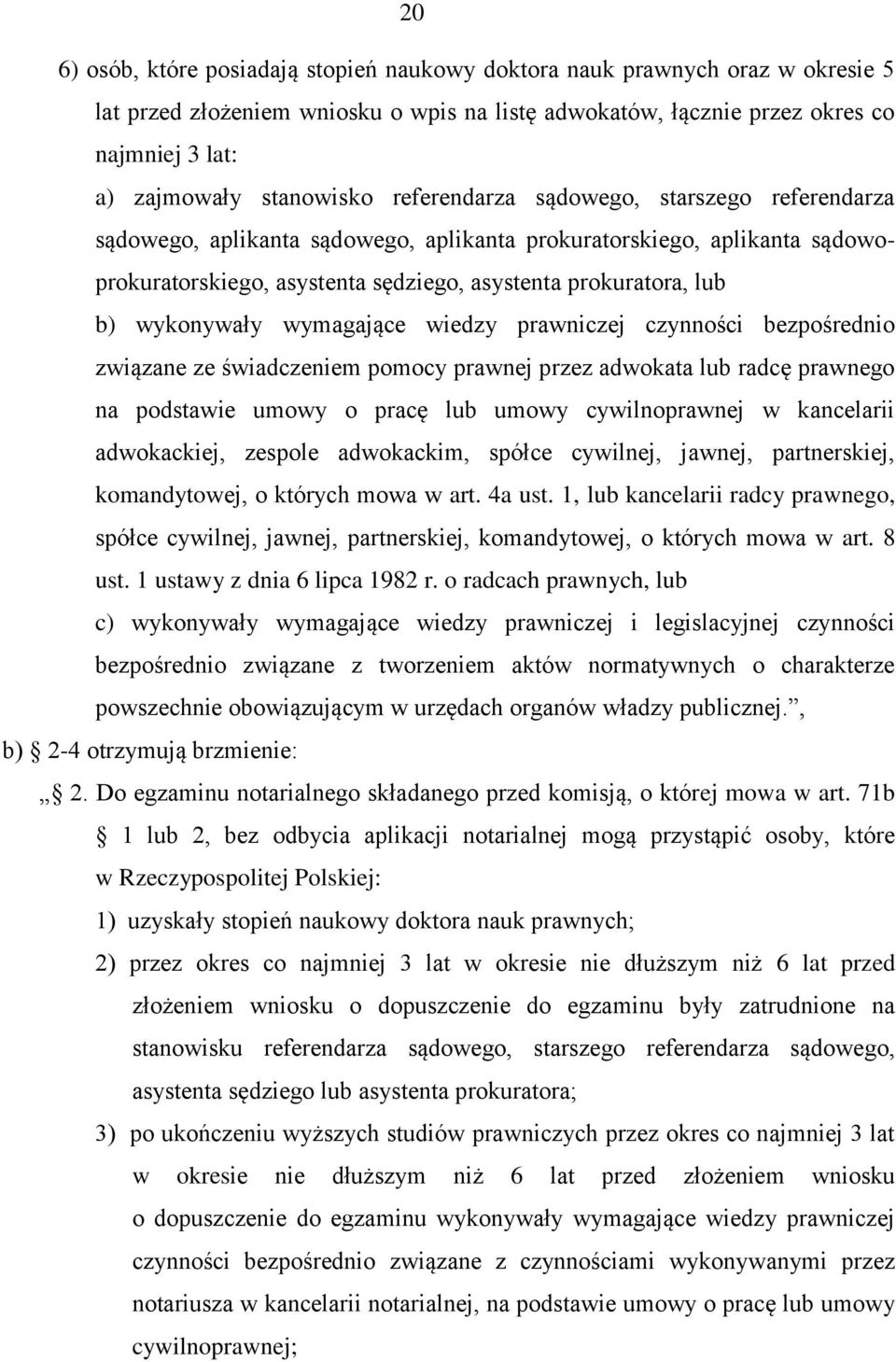 wykonywały wymagające wiedzy prawniczej czynności bezpośrednio związane ze świadczeniem pomocy prawnej przez adwokata lub radcę prawnego na podstawie umowy o pracę lub umowy cywilnoprawnej w