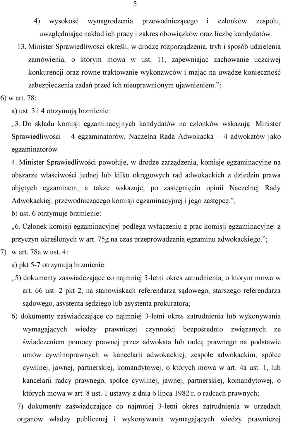 11, zapewniając zachowanie uczciwej konkurencji oraz równe traktowanie wykonawców i mając na uwadze konieczność zabezpieczenia zadań przed ich nieuprawnionym ujawnieniem. ; 6) w art. 78: a) ust.