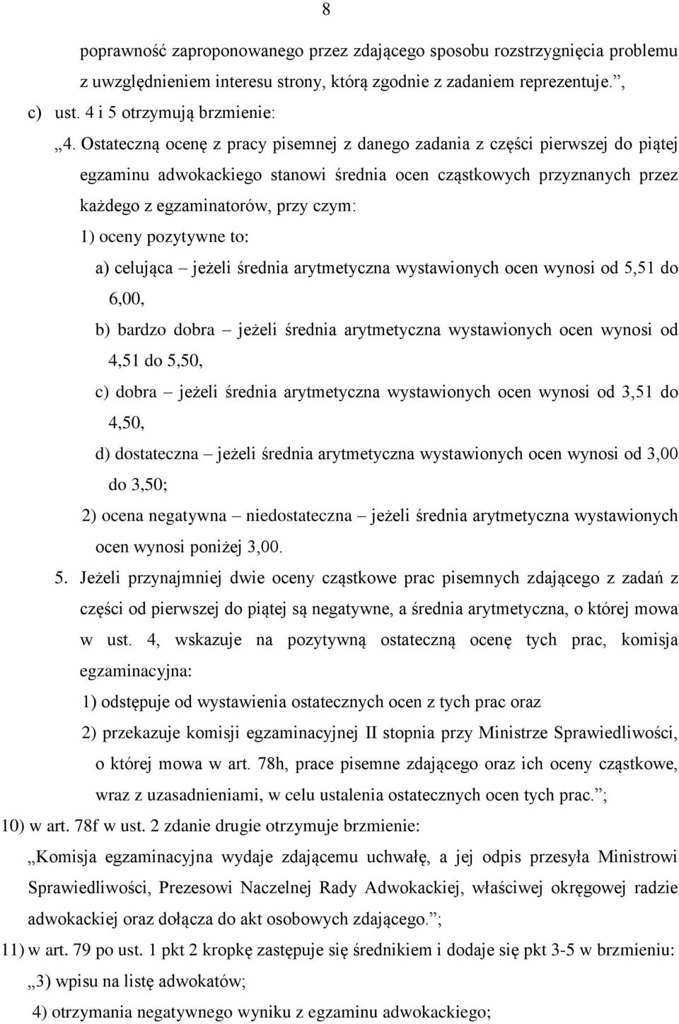 pozytywne to: a) celująca jeżeli średnia arytmetyczna wystawionych ocen wynosi od 5,51 do 6,00, b) bardzo dobra jeżeli średnia arytmetyczna wystawionych ocen wynosi od 4,51 do 5,50, c) dobra jeżeli