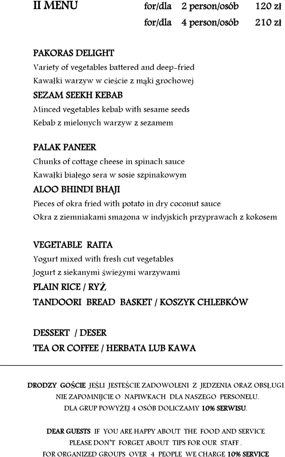 fried with potato in dry coconut sauce Okra z ziemniakami smażona w indyjskich przyprawach z kokosem VEGETABLE RAITA Yogurt mixed with fresh cut vegetables Jogurt z siekanymi świeżymi warzywami PLAIN
