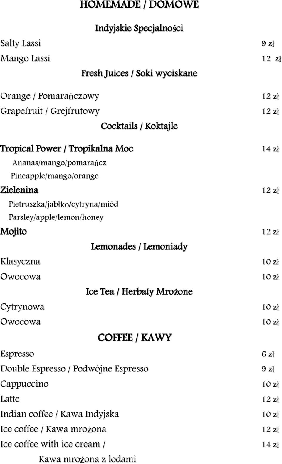 / Lemoniady Klasyczna Owocowa Ice Tea / Herbaty Mrożone Cytrynowa Owocowa COFFEE / KAWY Espresso Double Espresso / Podwójne Espresso Cappuccino Latte Indian coffee / Kawa