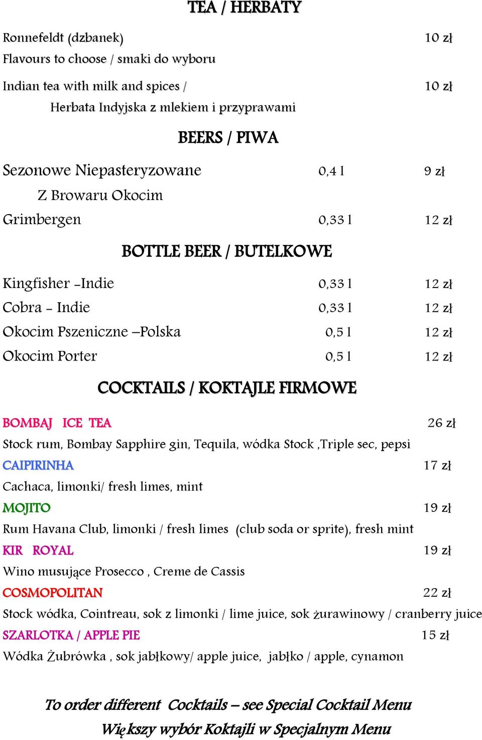 COCKTAILS / KOKTAJLE FIRMOWE BOMBAJ ICE TEA 26 zł Stock rum, Bombay Sapphire gin, Tequila, wódka Stock,Triple sec, pepsi CAIPIRINHA 17 zł Cachaca, limonki/ fresh limes, mint MOJITO 19 zł Rum Havana