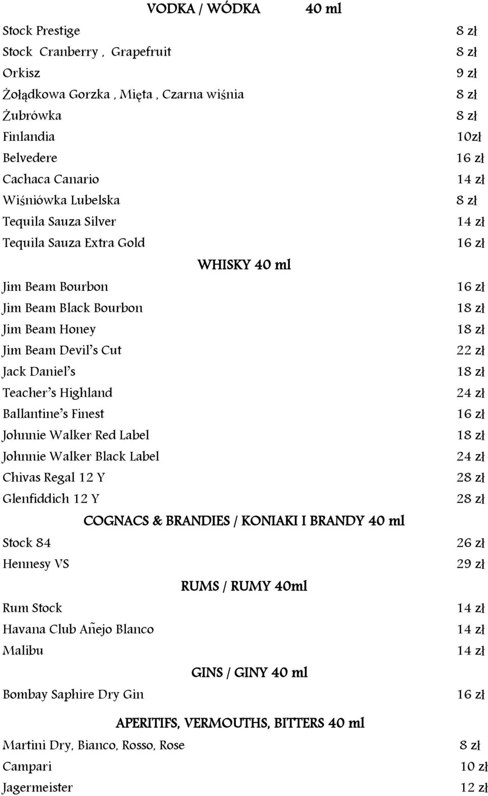 Walker Black Label Chivas Regal 12 Y Glenfiddich 12 Y COGNACS & BRANDIES / KONIAKI I BRANDY 40 ml Stock 84 Hennesy VS RUMS / RUMY 40ml Rum Stock Havana Club n ejo Blanco Malibu GINS / GINY 40 ml