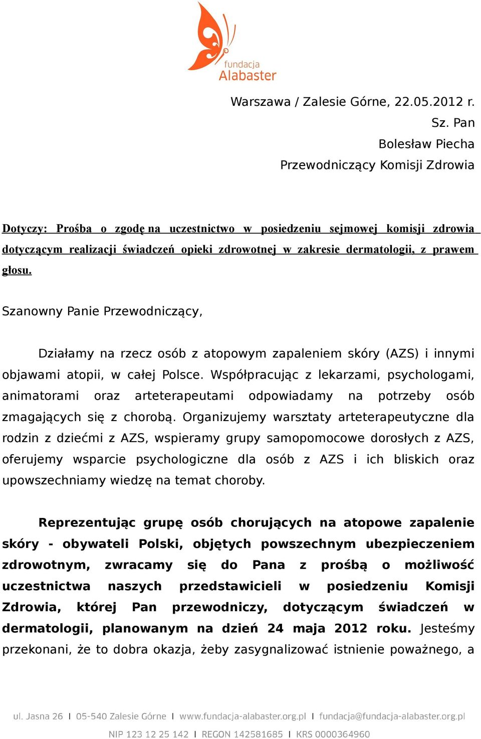 dermatologii, z prawem głosu. Szanowny Panie Przewodniczący, Działamy na rzecz osób z atopowym zapaleniem skóry (AZS) i innymi objawami atopii, w całej Polsce.