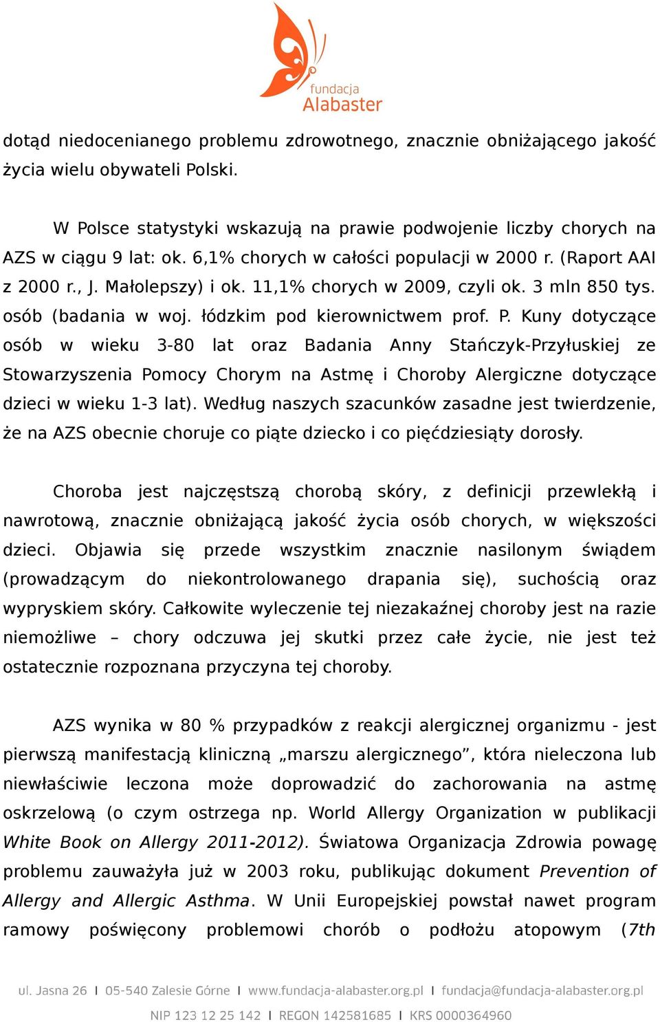 Kuny dotyczące osób w wieku 3-80 lat oraz Badania Anny Stańczyk-Przyłuskiej ze Stowarzyszenia Pomocy Chorym na Astmę i Choroby Alergiczne dotyczące dzieci w wieku 1-3 lat).