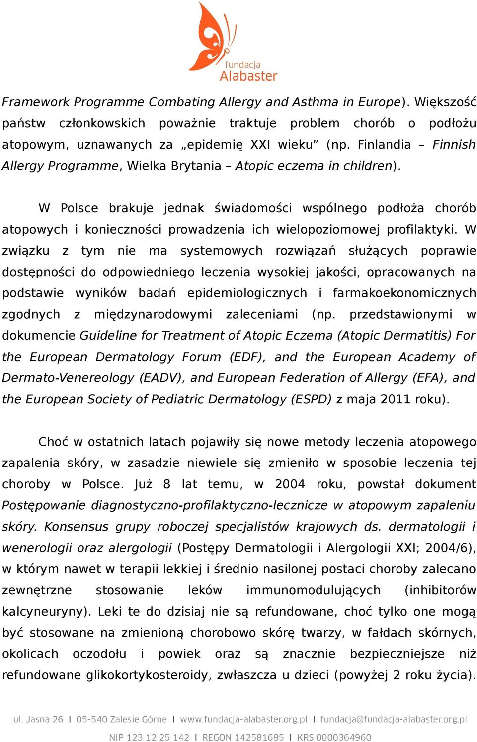 W Polsce brakuje jednak świadomości wspólnego podłoża chorób atopowych i konieczności prowadzenia ich wielopoziomowej profilaktyki.