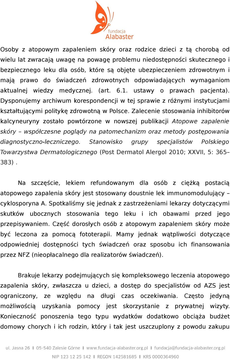 Dysponujemy archiwum korespondencji w tej sprawie z różnymi instytucjami kształtującymi politykę zdrowotną w Polsce.