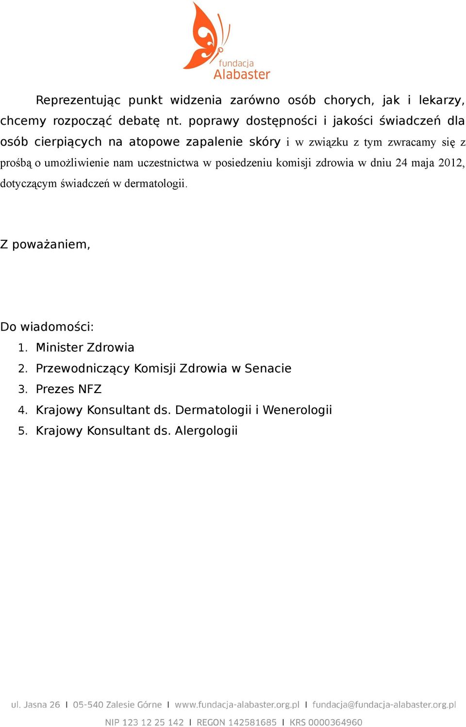 umożliwienie nam uczestnictwa w posiedzeniu komisji zdrowia w dniu 24 maja 2012, dotyczącym świadczeń w dermatologii.