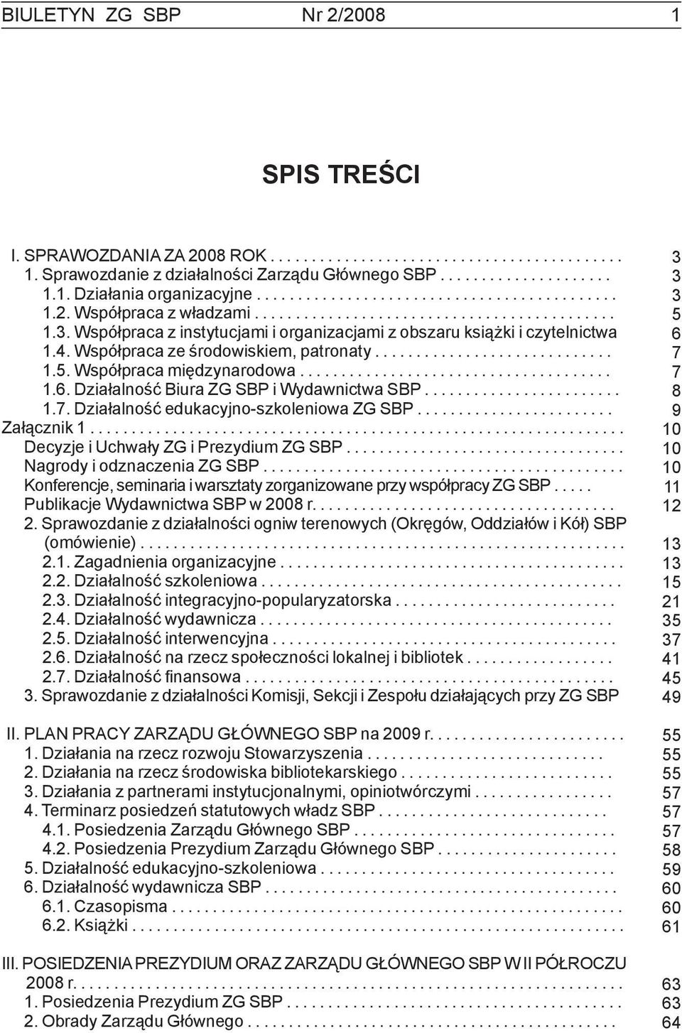 Współpraca ze środowiskiem, patronaty............................. 1.5. Współpraca międzynarodowa...................................... 1.6. Działalność Biura ZG SBP i Wydawnictwa SBP........................ 1.7.