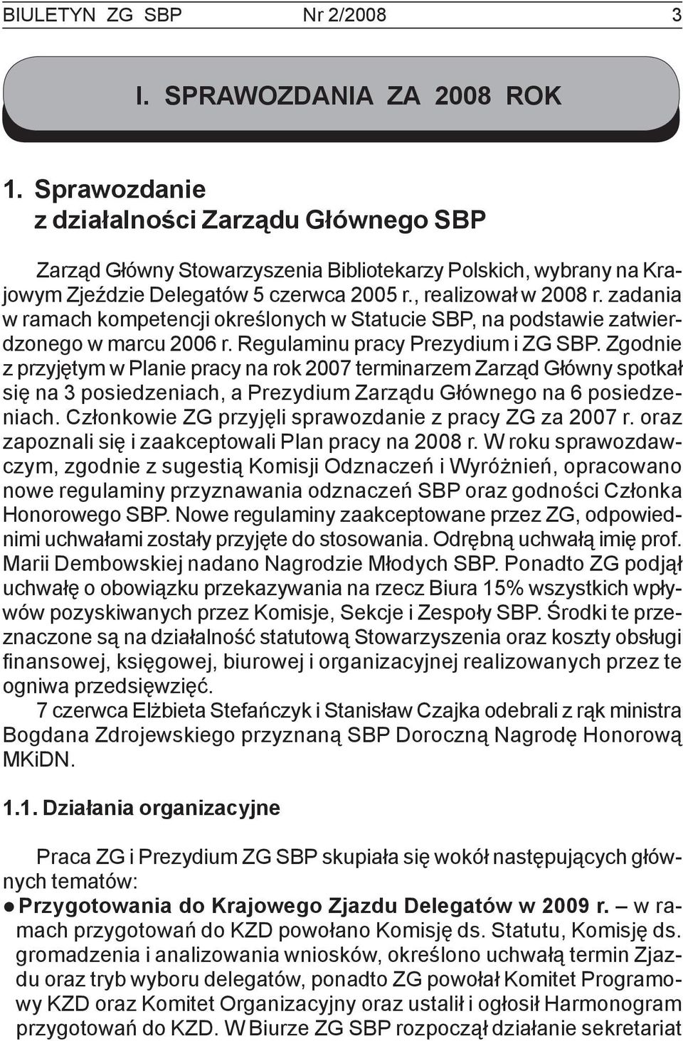 zadania w ramach kompetencji określonych w Statucie SBP, na podstawie zatwierdzonego w marcu 2006 r. Regulaminu pracy Prezydium i ZG SBP.
