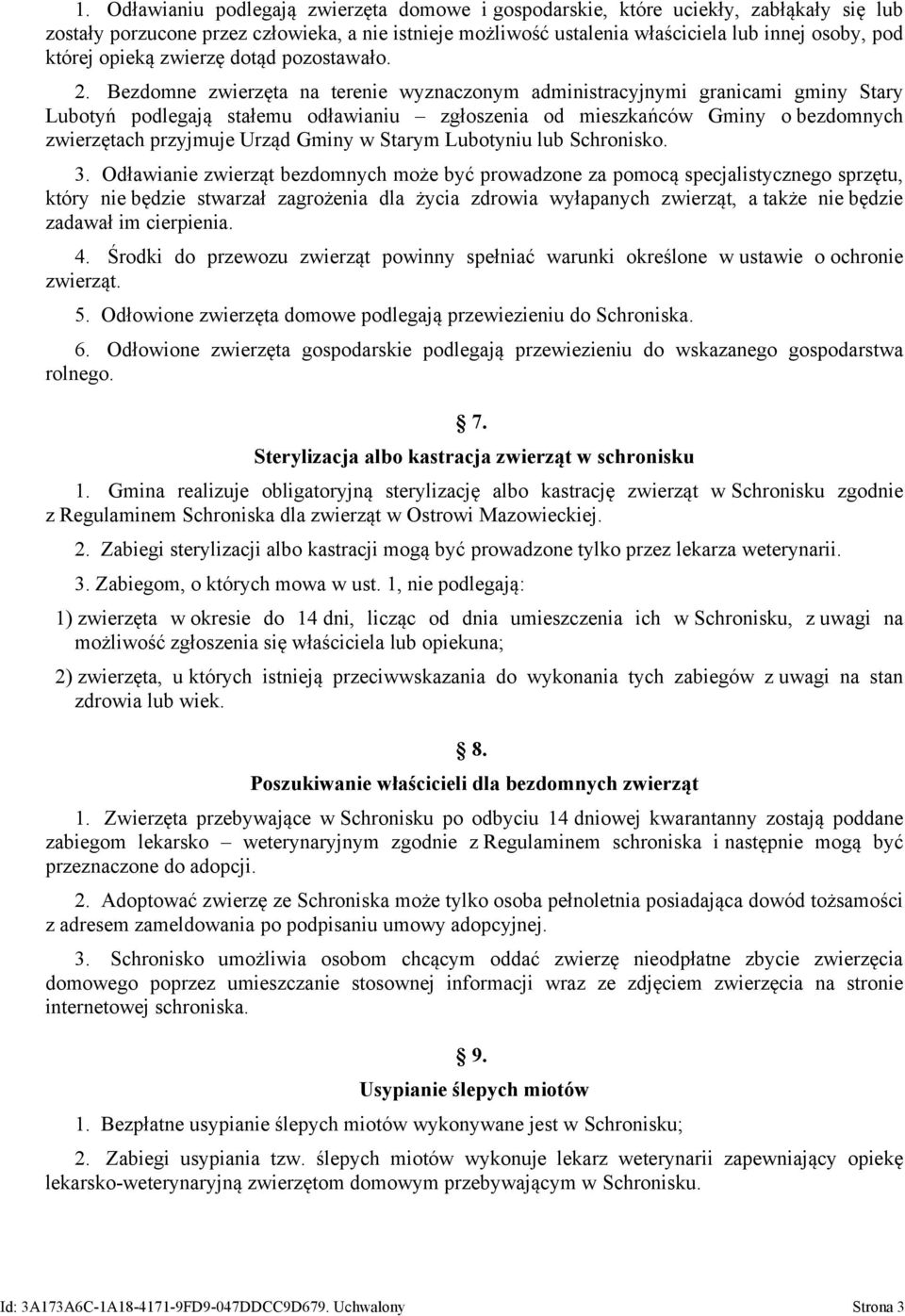 Bezdomne zwierzęta na terenie wyznaczonym administracyjnymi granicami gminy Stary Lubotyń podlegają stałemu odławianiu zgłoszenia od mieszkańców Gminy o bezdomnych zwierzętach przyjmuje Urząd Gminy w