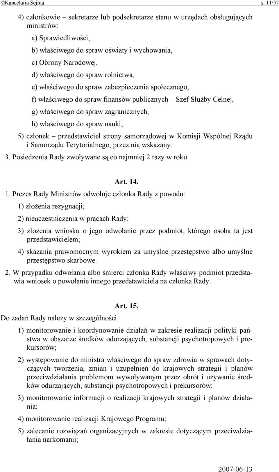 rolnictwa, e) właściwego do spraw zabezpieczenia społecznego, f) właściwego do spraw finansów publicznych Szef Służby Celnej, g) właściwego do spraw zagranicznych, h) właściwego do spraw nauki; 5)