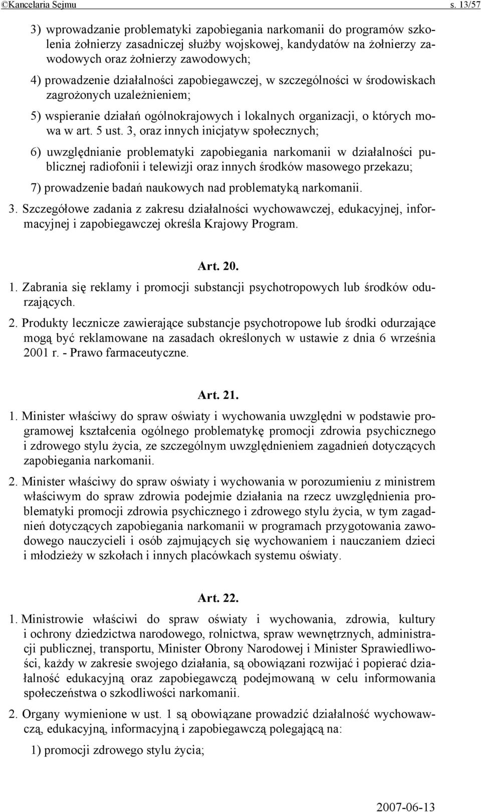działalności zapobiegawczej, w szczególności w środowiskach zagrożonych uzależnieniem; 5) wspieranie działań ogólnokrajowych i lokalnych organizacji, o których mowa w art. 5 ust.