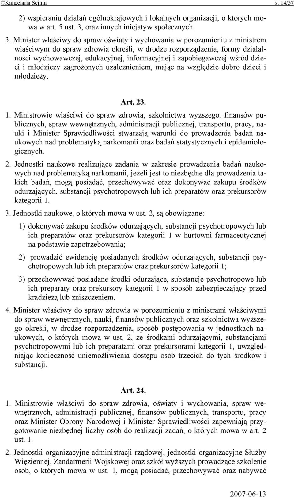 Minister właściwy do spraw oświaty i wychowania w porozumieniu z ministrem właściwym do spraw zdrowia określi, w drodze rozporządzenia, formy działalności wychowawczej, edukacyjnej, informacyjnej i