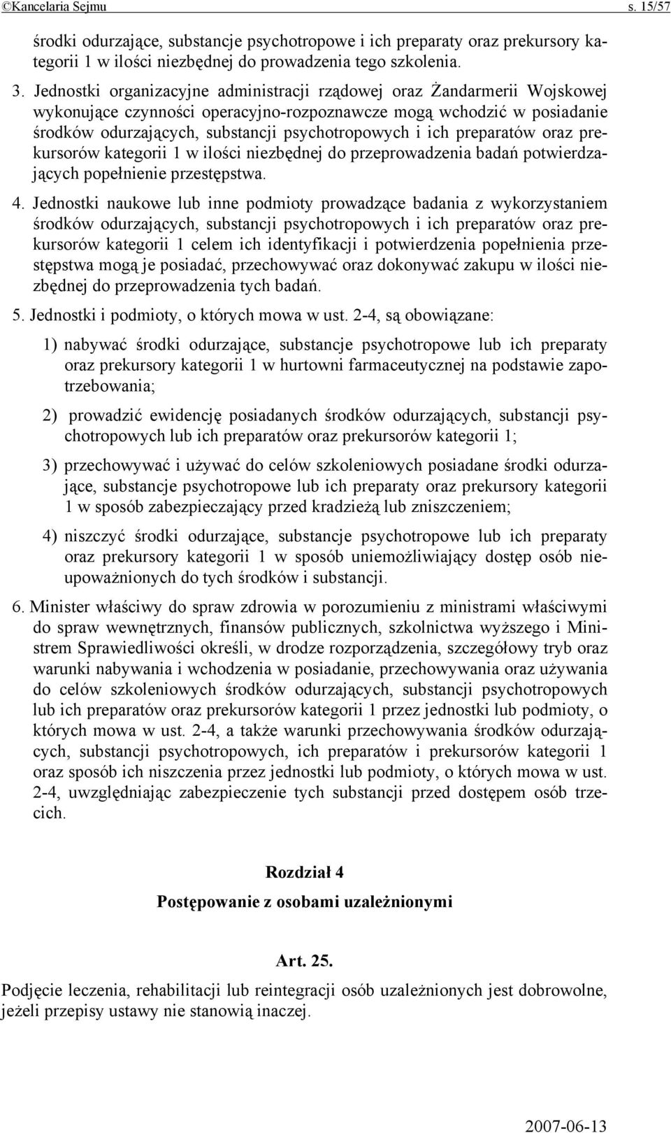 ich preparatów oraz prekursorów kategorii 1 w ilości niezbędnej do przeprowadzenia badań potwierdzających popełnienie przestępstwa. 4.