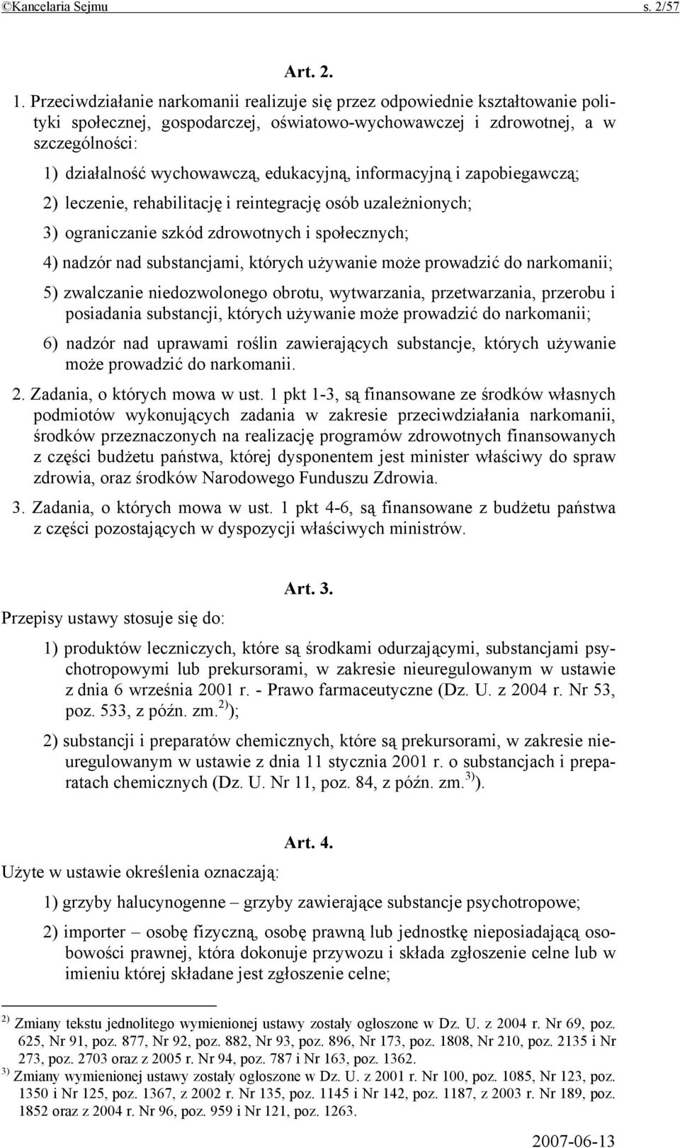 edukacyjną, informacyjną i zapobiegawczą; 2) leczenie, rehabilitację i reintegrację osób uzależnionych; 3) ograniczanie szkód zdrowotnych i społecznych; 4) nadzór nad substancjami, których używanie