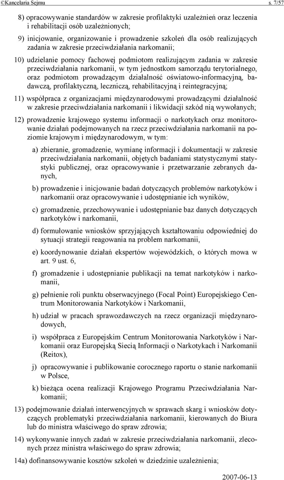 zadania w zakresie przeciwdziałania narkomanii; 10) udzielanie pomocy fachowej podmiotom realizującym zadania w zakresie przeciwdziałania narkomanii, w tym jednostkom samorządu terytorialnego, oraz