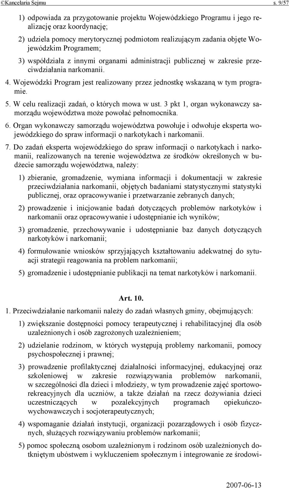 współdziała z innymi organami administracji publicznej w zakresie przeciwdziałania narkomanii. 4. Wojewódzki Program jest realizowany przez jednostkę wskazaną w tym programie. 5.
